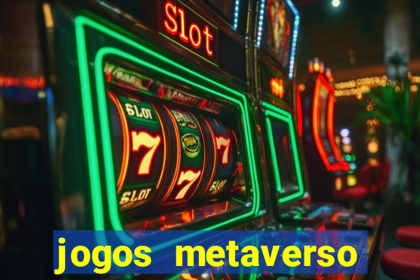 jogos metaverso para ganhar dinheiro